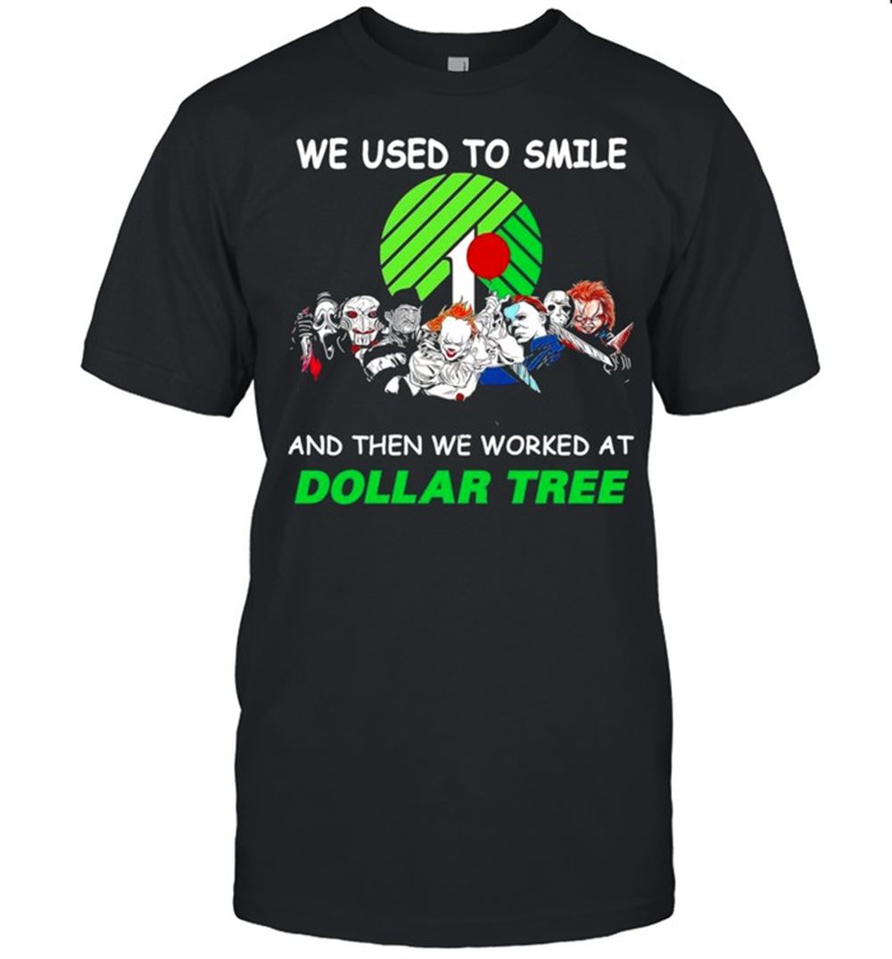 Gifts Horror Characters Friends We Used To Smile And Then We Workers At Dollar Tree Shirt 