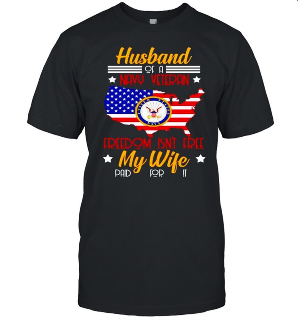 Promotions Husband Of A Navy Veteran Freedom Isnt Free My Wife Shirt 