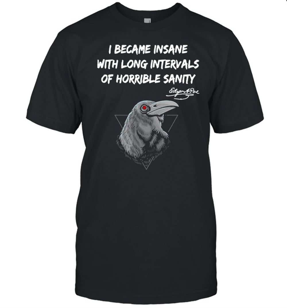 Limited Editon I Became Insane With Long Intervals Of Horrible Sanity T-shirt 