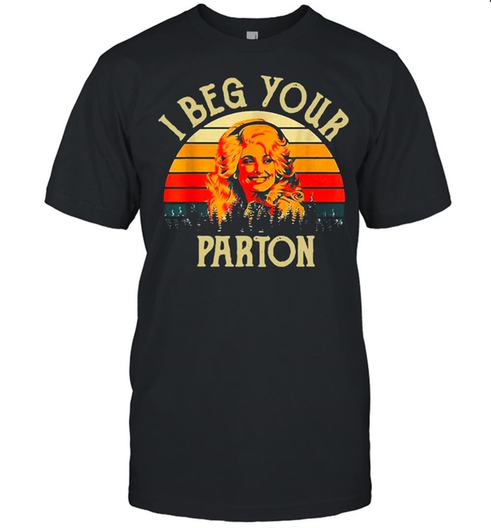 Gifts I Beg Your Parton Vintage Retro T-shirt 