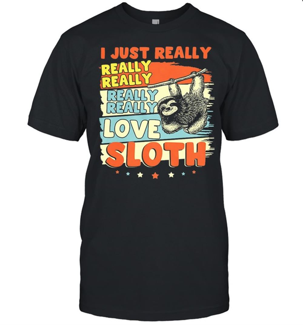 Happy I Just Really Love Sloth Vintage Shirt 