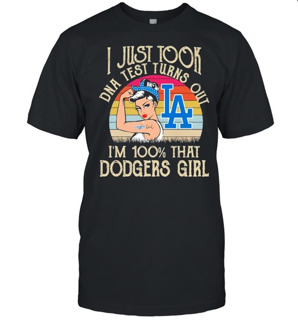 Interesting I Just Took Dna Test Turns Out Im 100 That Dodgers Girl Shirt 