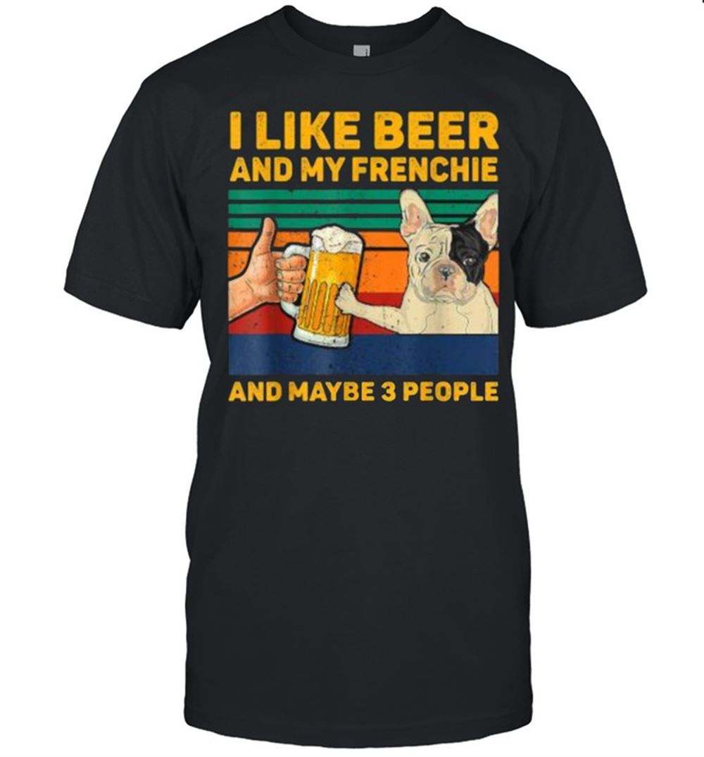 Special I Like Beer And My Frenchie And Maybe 3 People Vintage T-shirt 