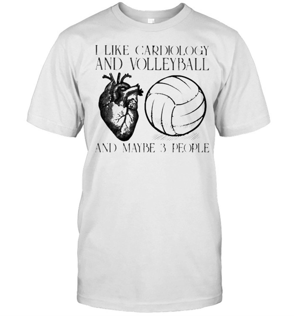 Best I Like Cardiology And Volleyball And Maybe 3 People Shirt 