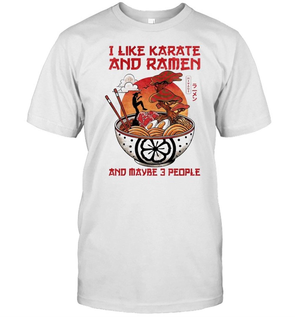 Promotions I Like Karate And Ramen And Maybe 3 People Shirt 