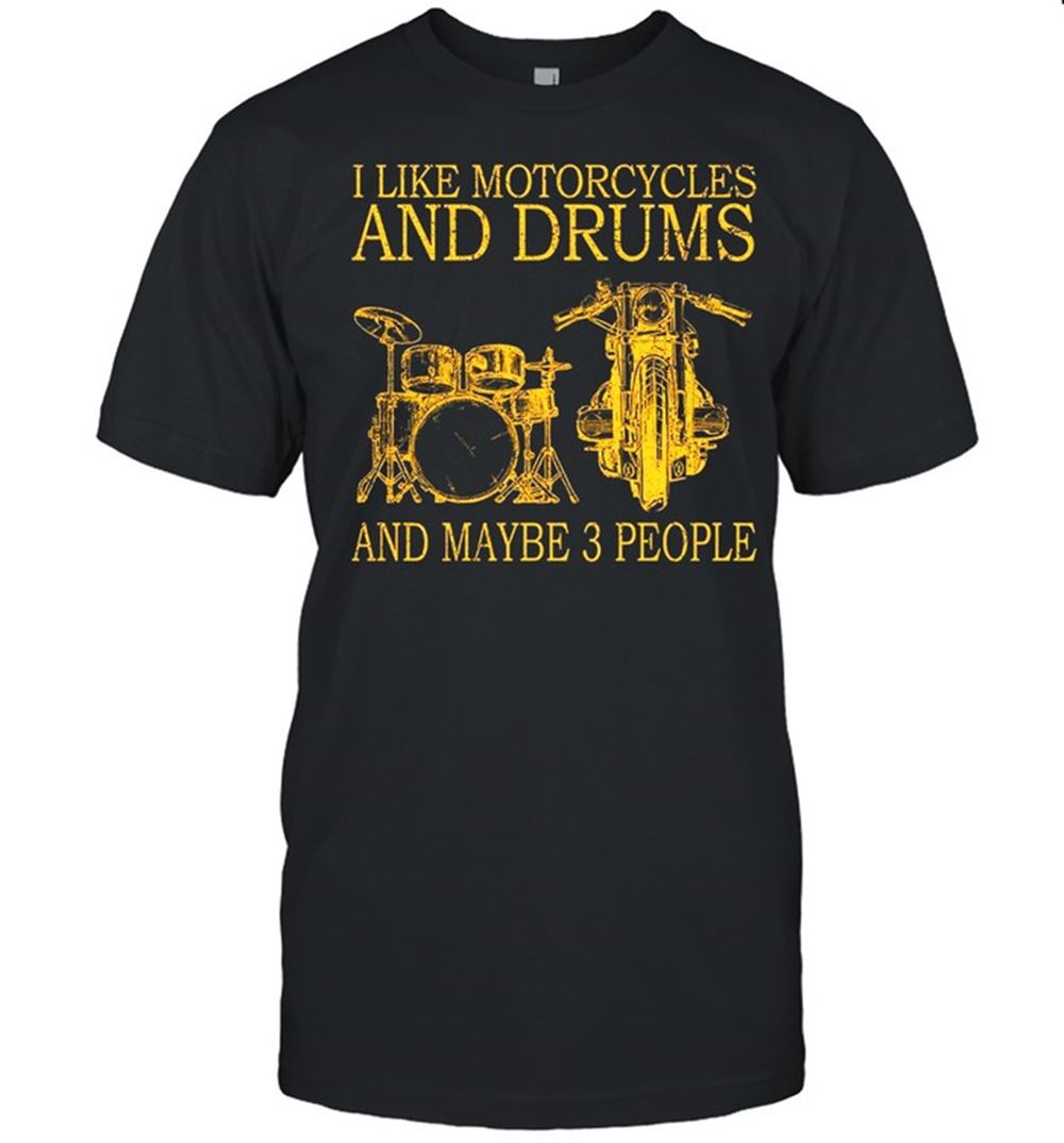 Happy I Like Motorcycles And Drums And Maybe 3 People Shirt 