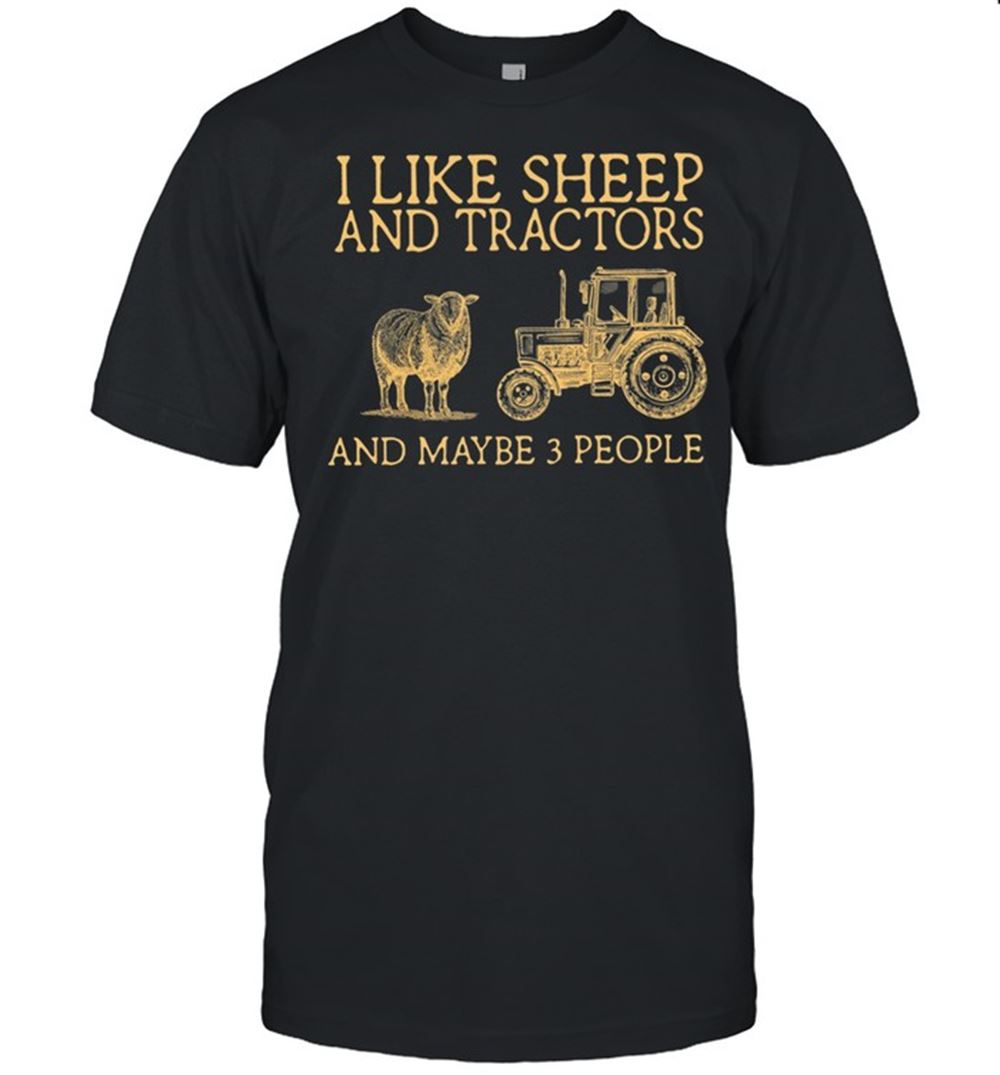 Attractive I Like Sheep And Tractor And Maybe 3 People Shirt 