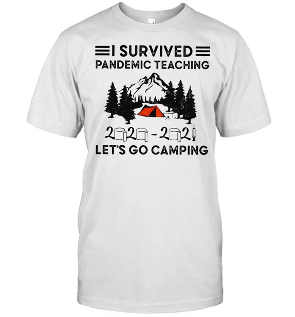 Amazing I Survived Pandemic Teaching 2020 2021 Lets Go Camping Shirt 