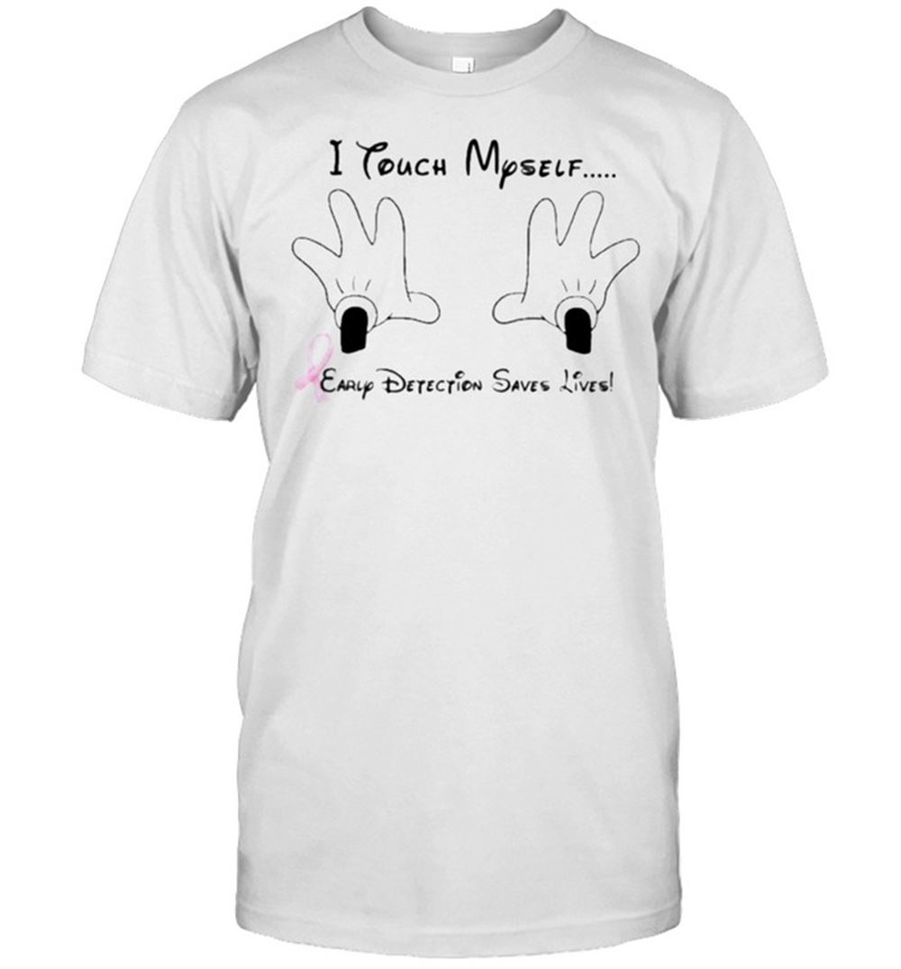 Gifts I Touch Myself Early Detetion Saves Live Disney Shirt 