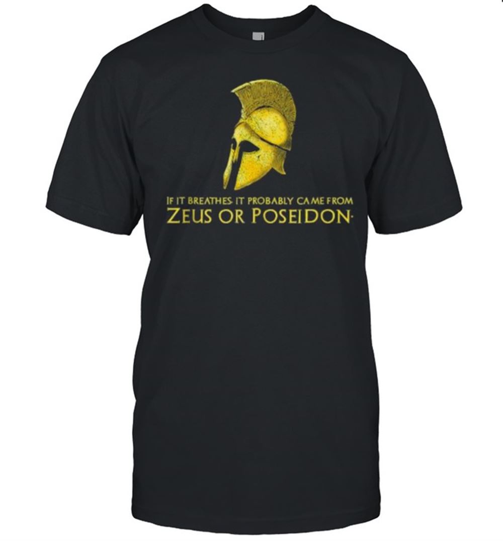 Awesome If It Breathes It Probably Came From Zeus Or Poseidon T-shirt 