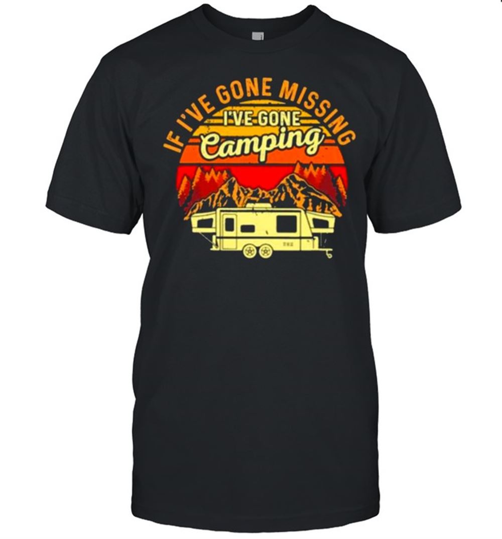 Gifts If Ive Gone Missing Ive Gone Camping Vintage Shirt 