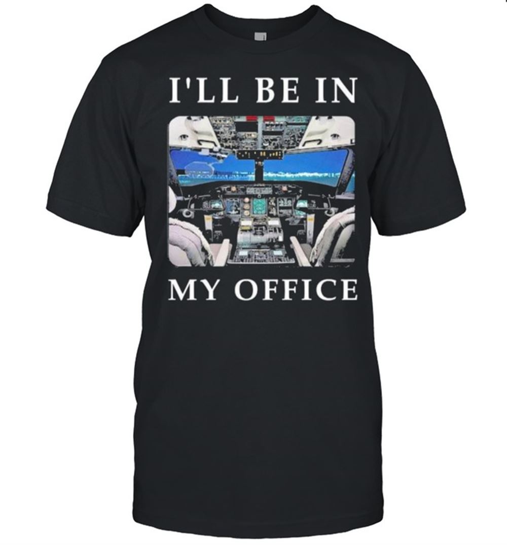 Amazing Ill Be In My Office Pilot Shirt 