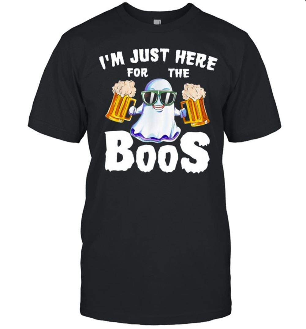 Amazing Im Just Here For The Boos Drinking Beer Shirt 