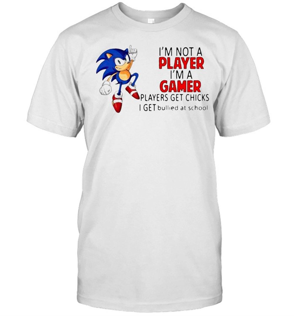 Happy Im Not A Player Im A Gamer Players Get Chicks Sonic T-shirt 