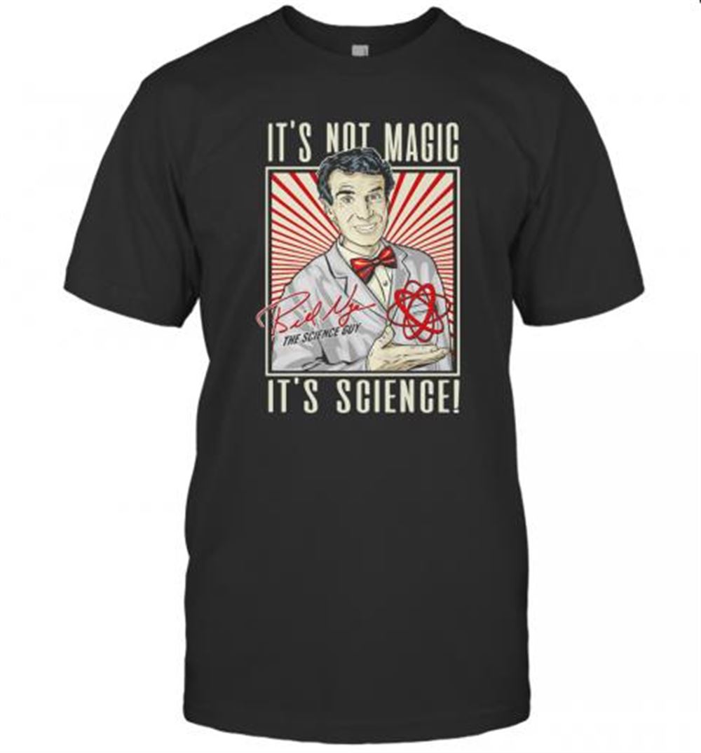 Gifts It's Not Magic It's Science Bill Nye The Science Guy Signature T-shirt 