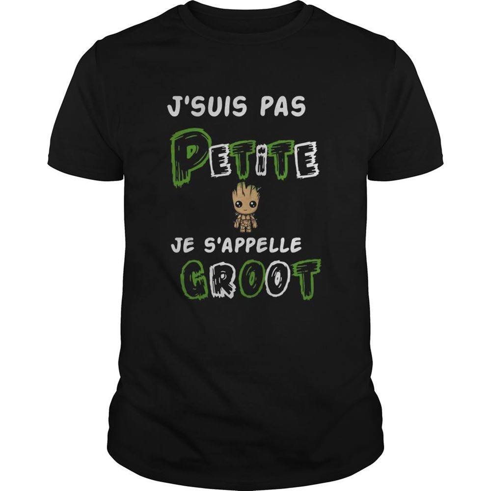 Amazing Jsuis Pas Petite Je Sappelle Groot Shirt 