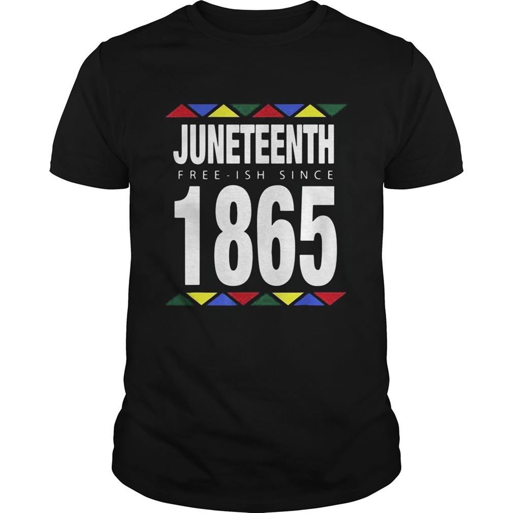 Limited Editon Juneteenth Free Ish Since 1865 Shirt 