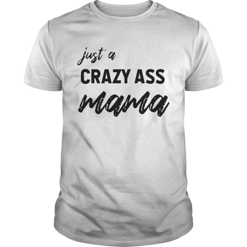 Attractive Just A Crazy Ass Mama Shirt 