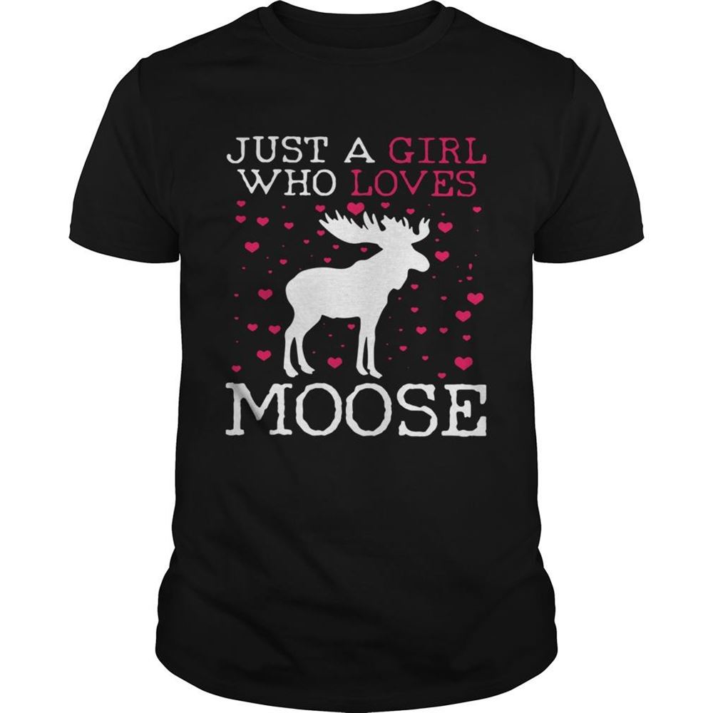 Limited Editon Just A Girl Who Loves Moose Shirt 