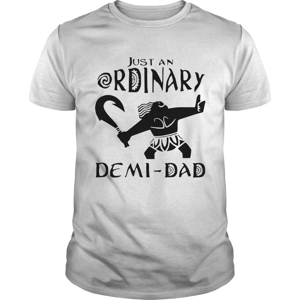 High Quality Just An Ordinary Demi Dad Shirt 