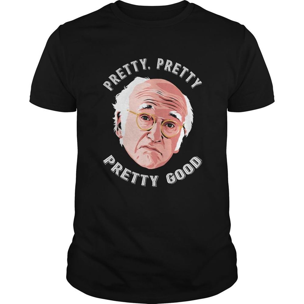 Amazing Larry David Pretty Pretty Pretty Good Shirt 