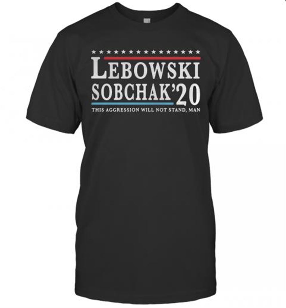 Gifts Lebowski Sobchak 20 This Aggression Will Not Stand Man T-shirt 