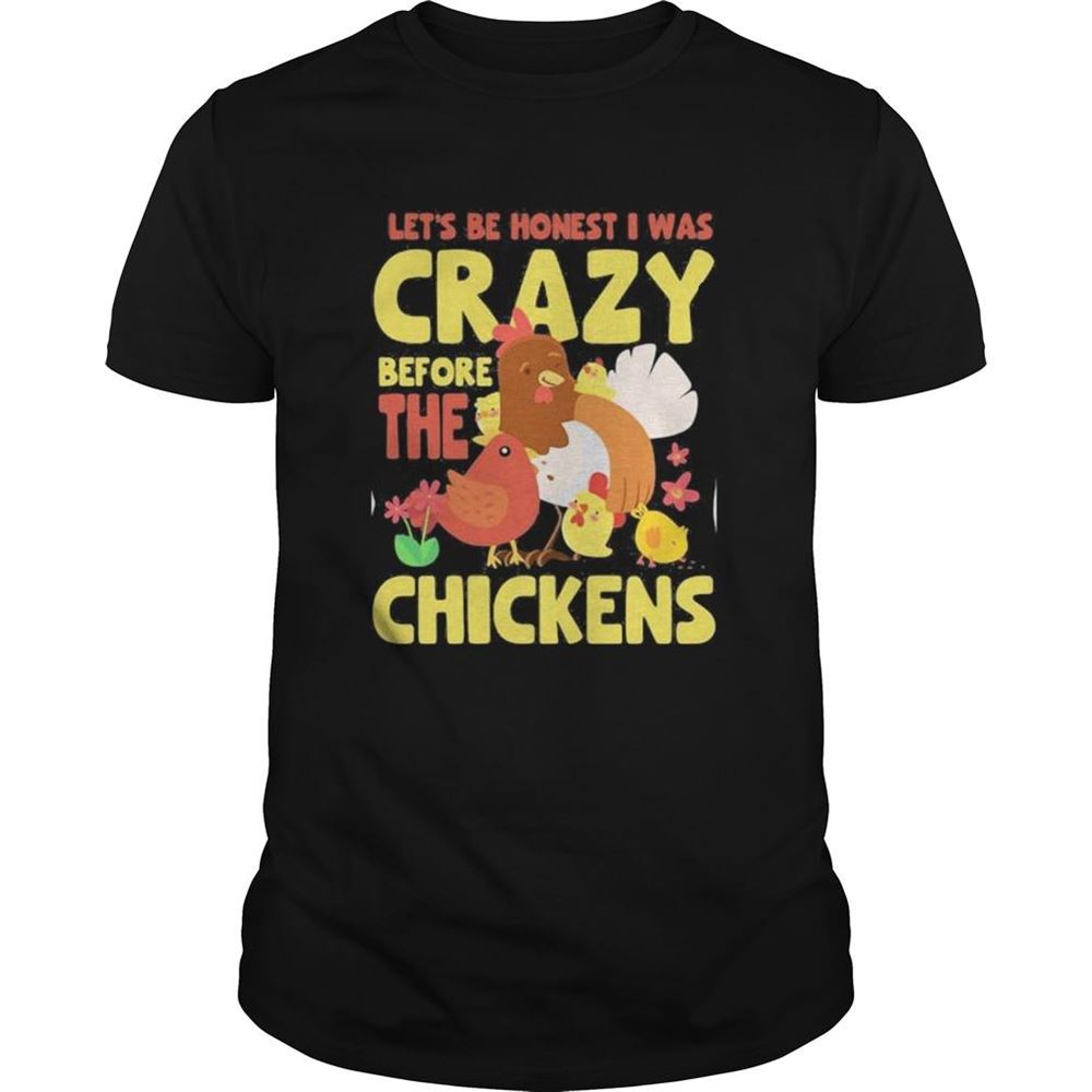 Happy Lets Be Honest I Was Crazy Before The Chickens Flower Shirt 