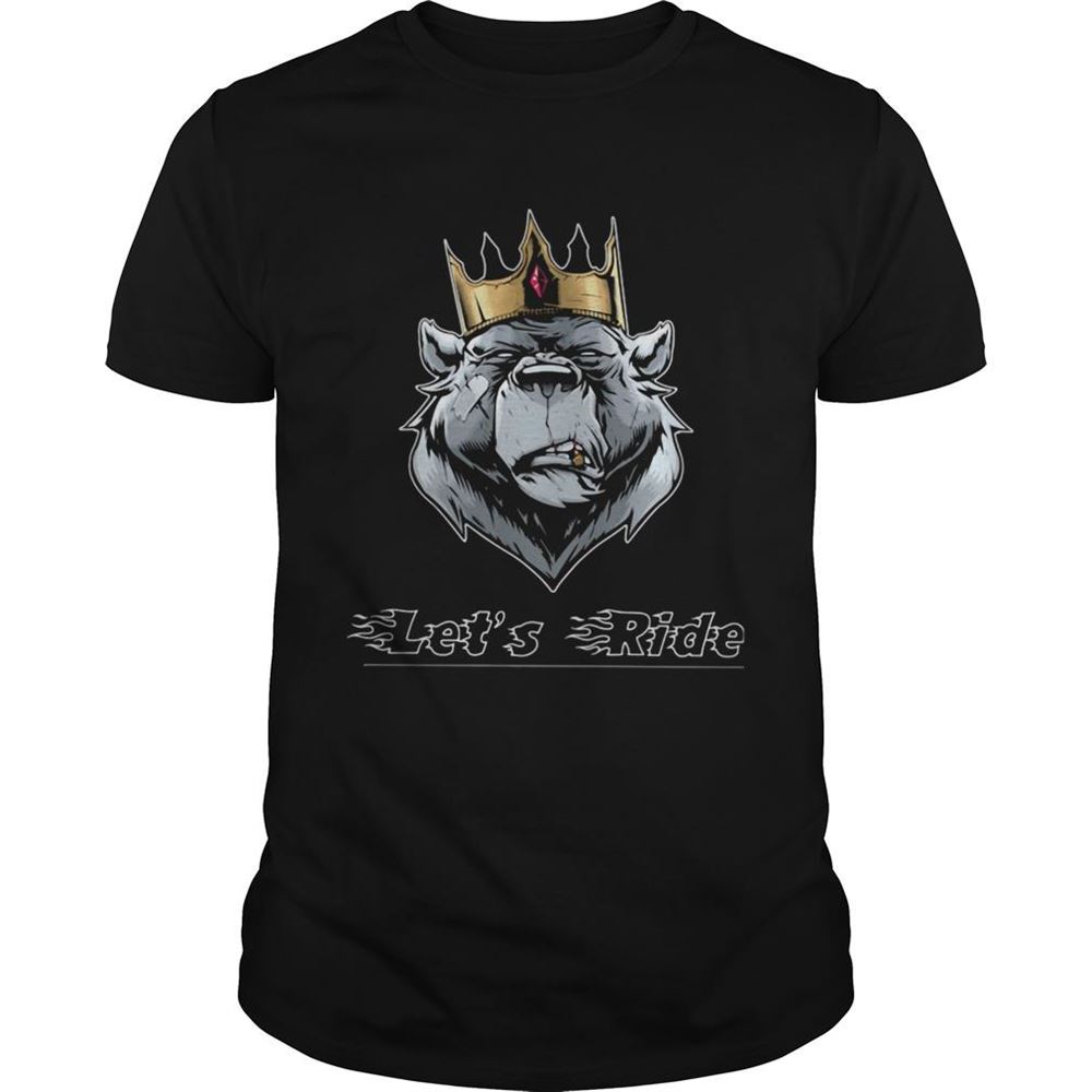 High Quality Lets Ride The King Bear Shirt 