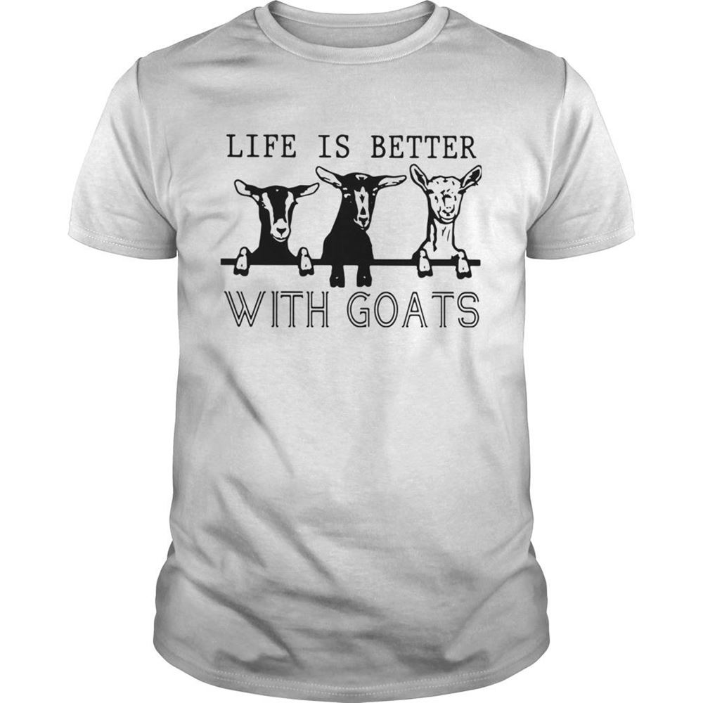 High Quality Life Is Better With Goats Shirt 