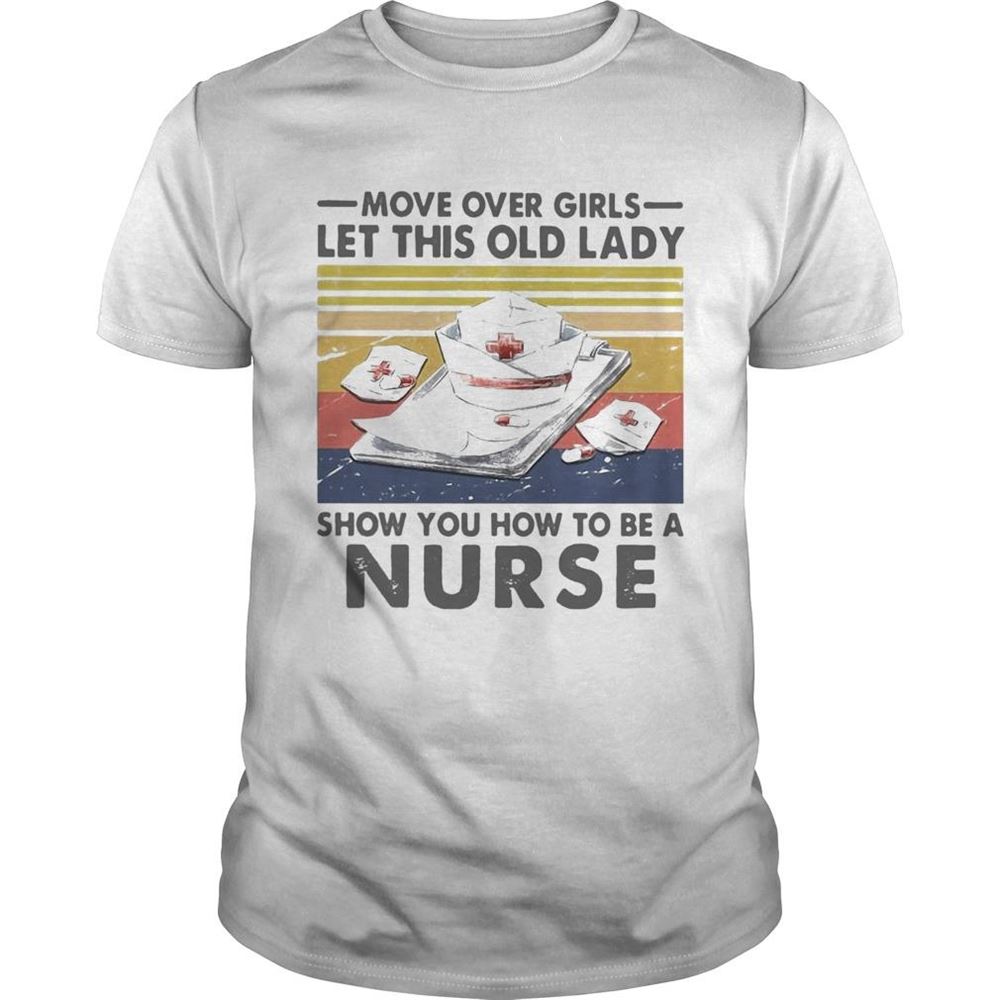 Gifts Move Over Girls Let This Old Lady Show You How To Be A Nurse Vintage Retro Shirt 