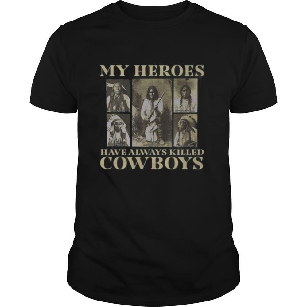 Special My Heroes Have Always Killed Cowboys Native Shirt 