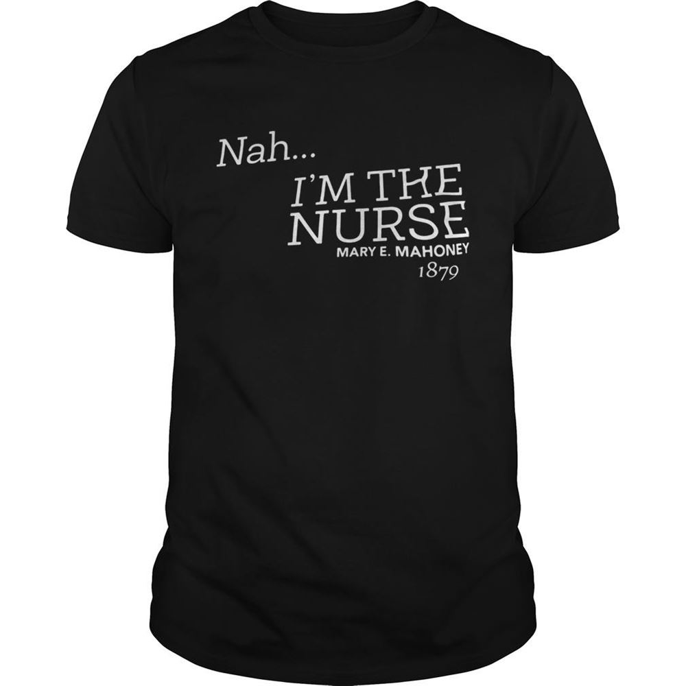 Happy Nah Im The Nurse Mary Emahoney 1879 Shirt 