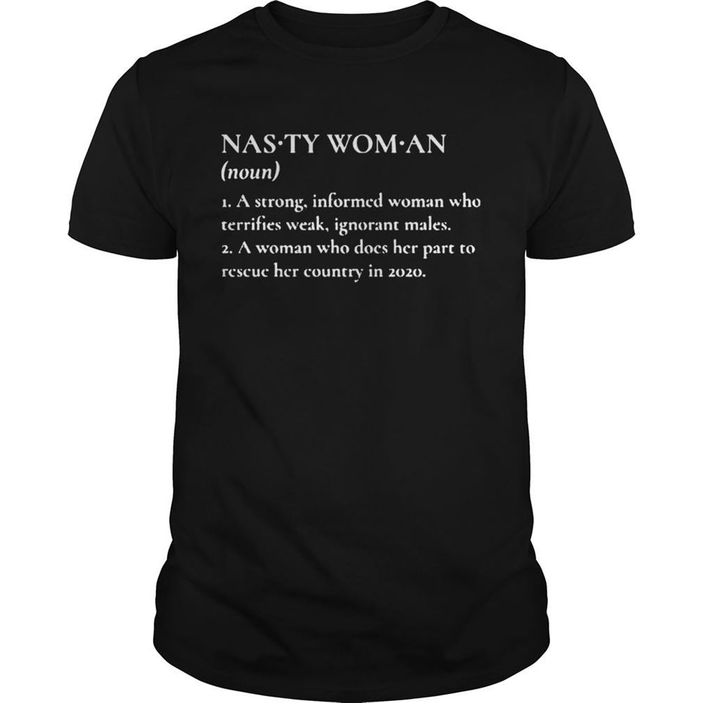 Attractive Nasty Woman A Strong Informed Woman Who Terrifies Weak Ignorant Makes Shirt 