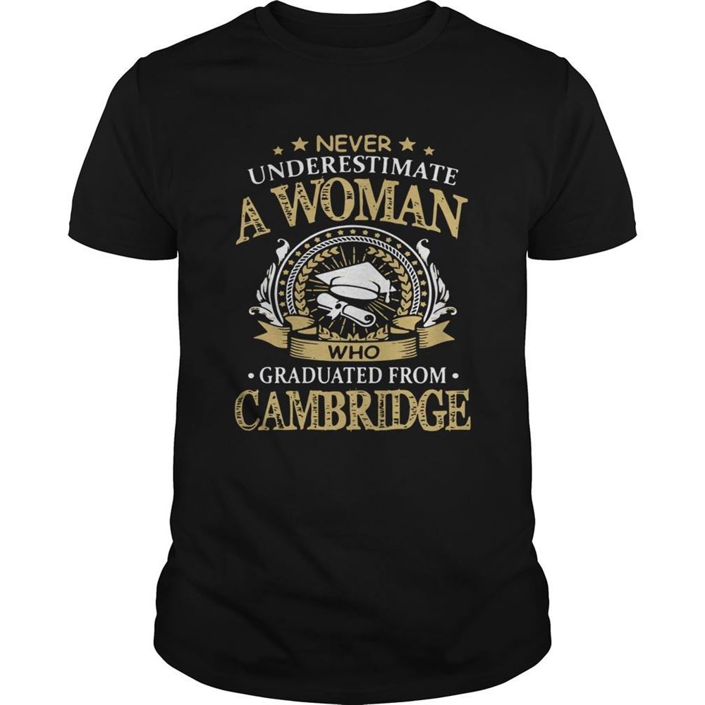 Attractive Never Underestimate A Woman Who Graduated From Cambridge Shirt 