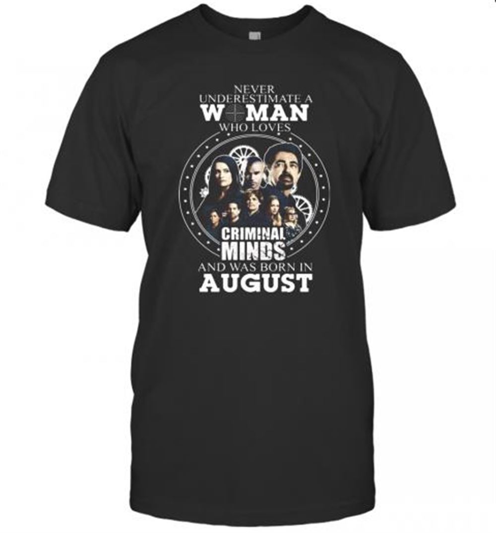 High Quality Never Underestimate A Woman Who Loves Criminal Minds And Was Born In August T-shirt 