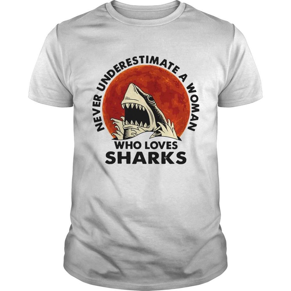 Limited Editon Never Underestimate A Woman Who Loves Sharks Shirt 