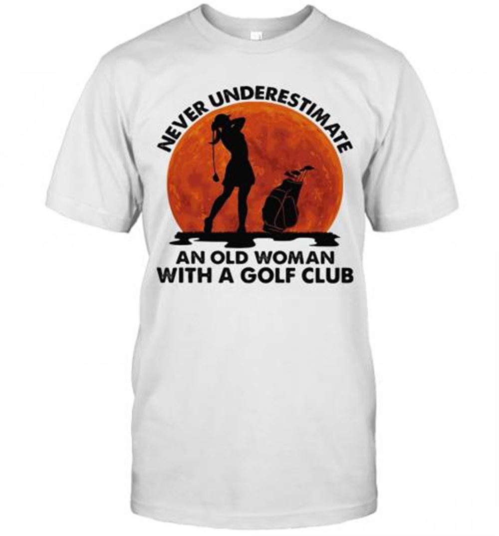 Gifts Never Underestimate An Old Man With A Golf Club T-shirt 