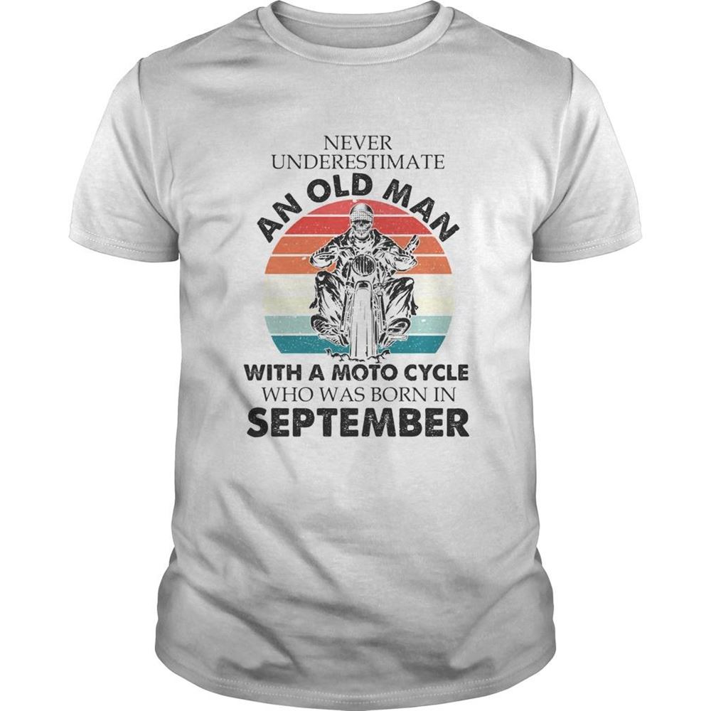 Attractive Never Underestimate An Old Man With A Moto Cycle Who Was Born In September Vintage Retro Shirt 