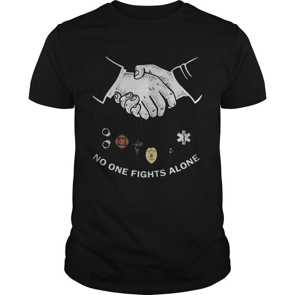 Interesting No One Fights Alone Shake Hands Corrections Firefighter Nurse Police Dispatch Ems Shirt 