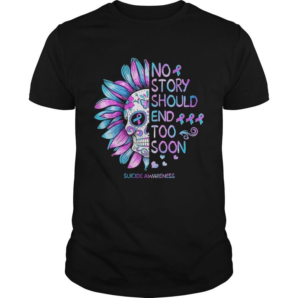 Best No Story Should End Too Soon Suicide Awareness Shirt 