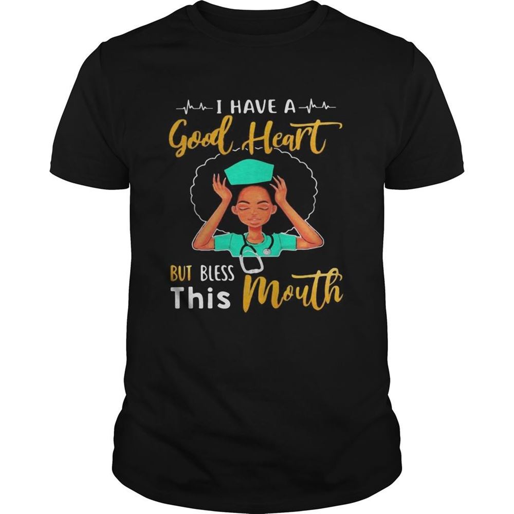 Great Nurse I Have A Good Heart But Bless This Mouth Shirt 
