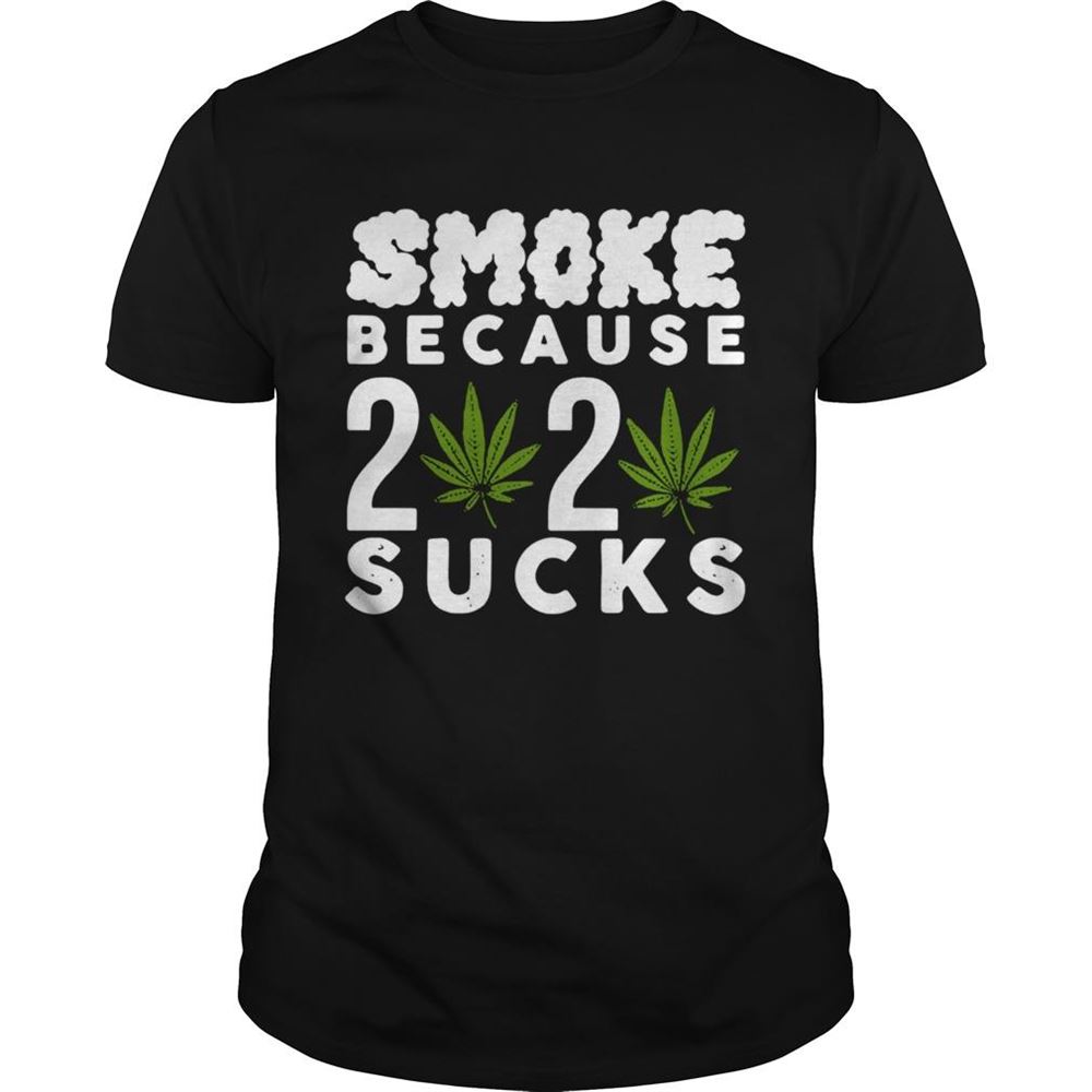 Happy Official Smoke Because 2020 Sucks Shirt 