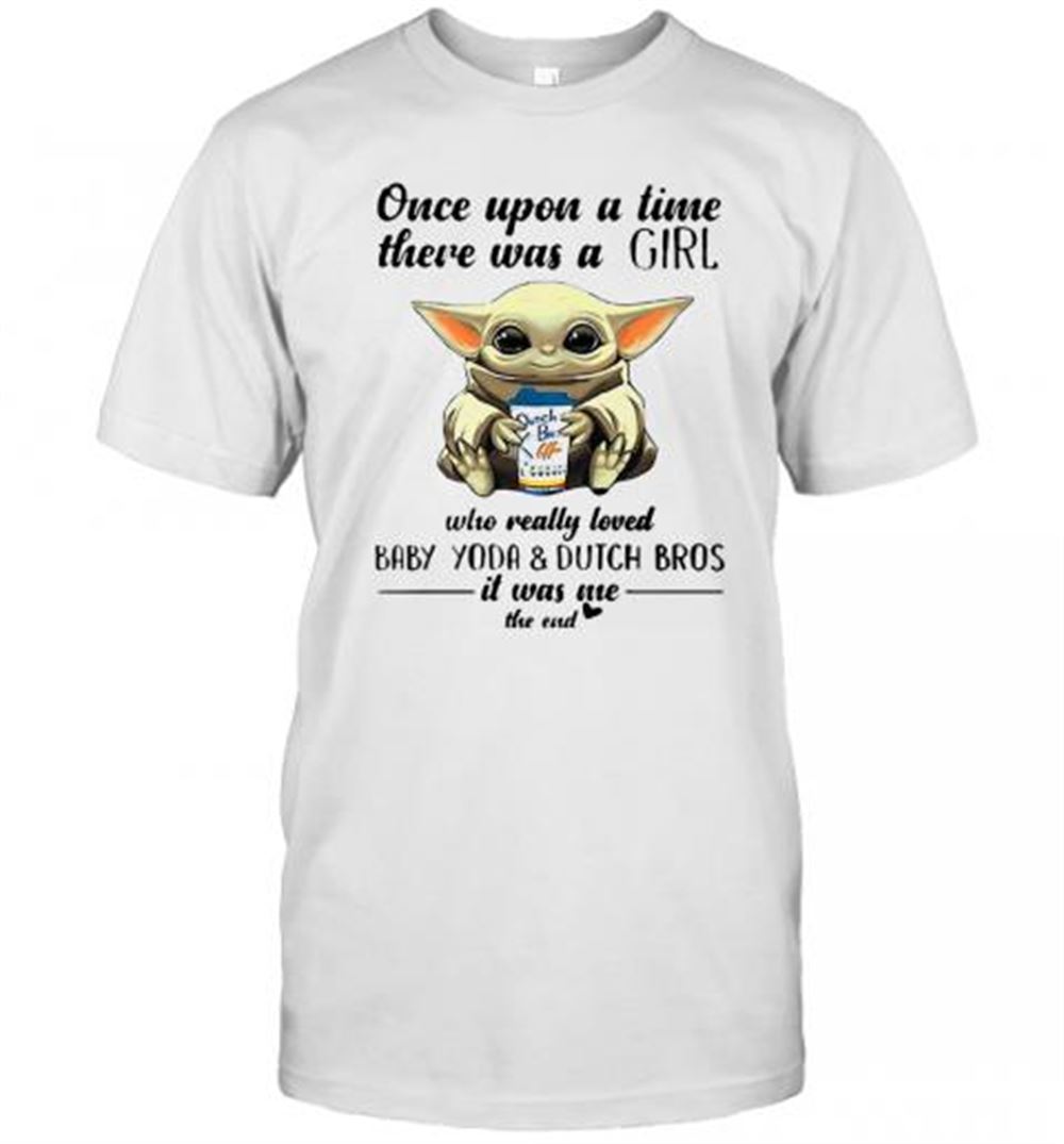 Great Once Upon A Time There Was A Girl Baby Yoda T-shirt 