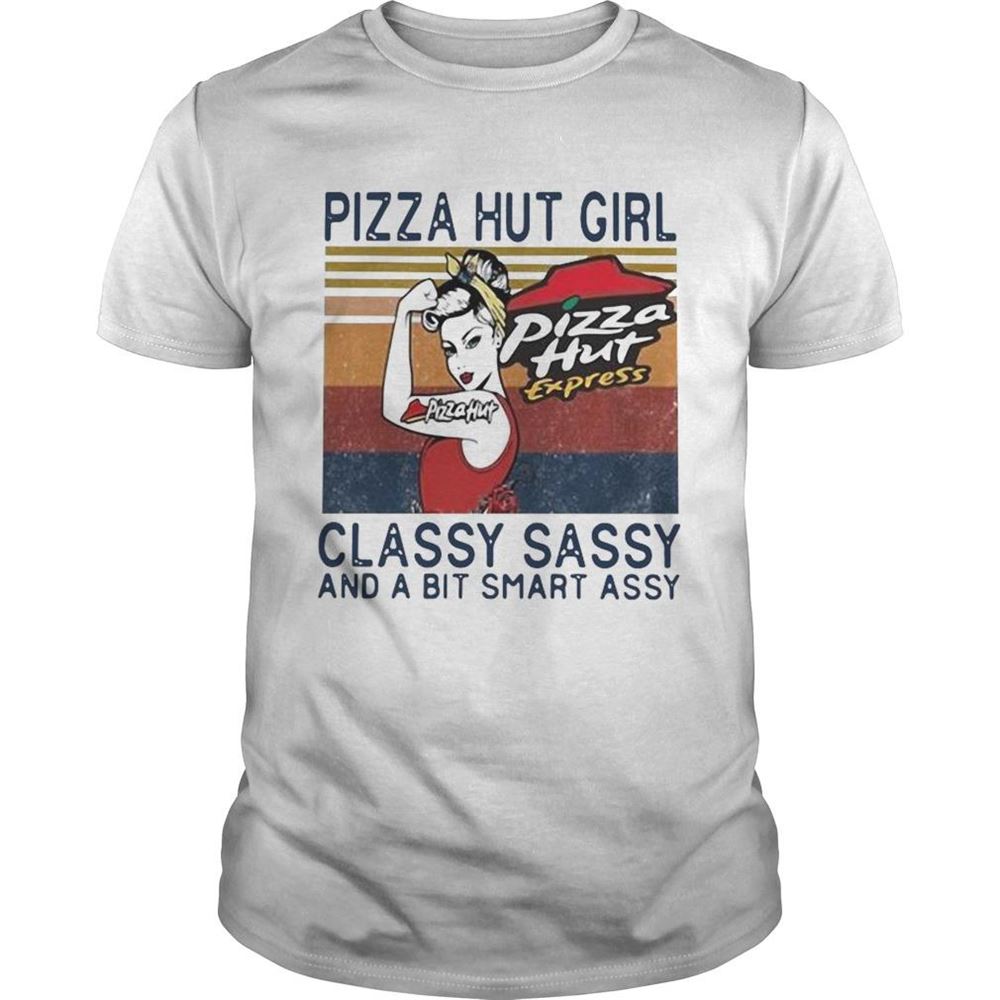 Happy Pizza Hut Girl Classy Sassy And A Bit Smart Assy Shirt 