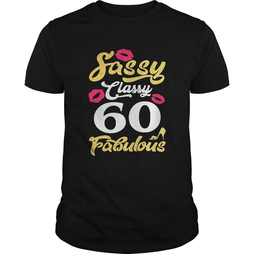 High Quality Sassy Classy 60 Fabulous Shirt 