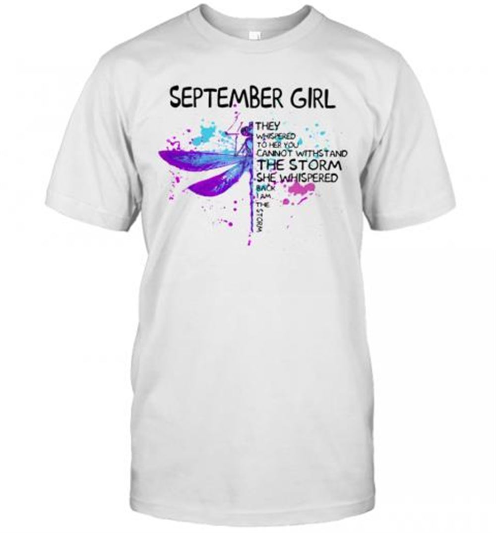 Best September Girl They Whispered To Her You Cannot With Stand The Storm She Whispered Back I Am The Storm T-shirt 