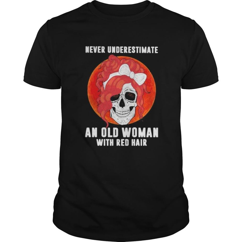 Interesting Skull Girl Never Underestimate An Old Woman With Red Hair Sunset Shirt 