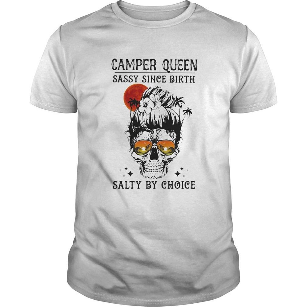 Attractive Skull Ocean Camper Queen Sassy Since Birth Salty By Choice Sunset Shirt 