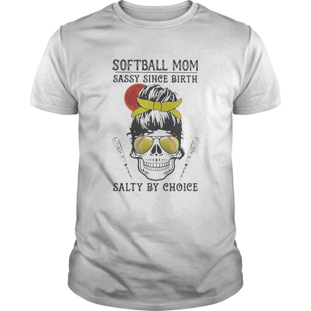 Great Skull Softball Mom Sassy Since Birth Salty By Choice Sunset Shirt 