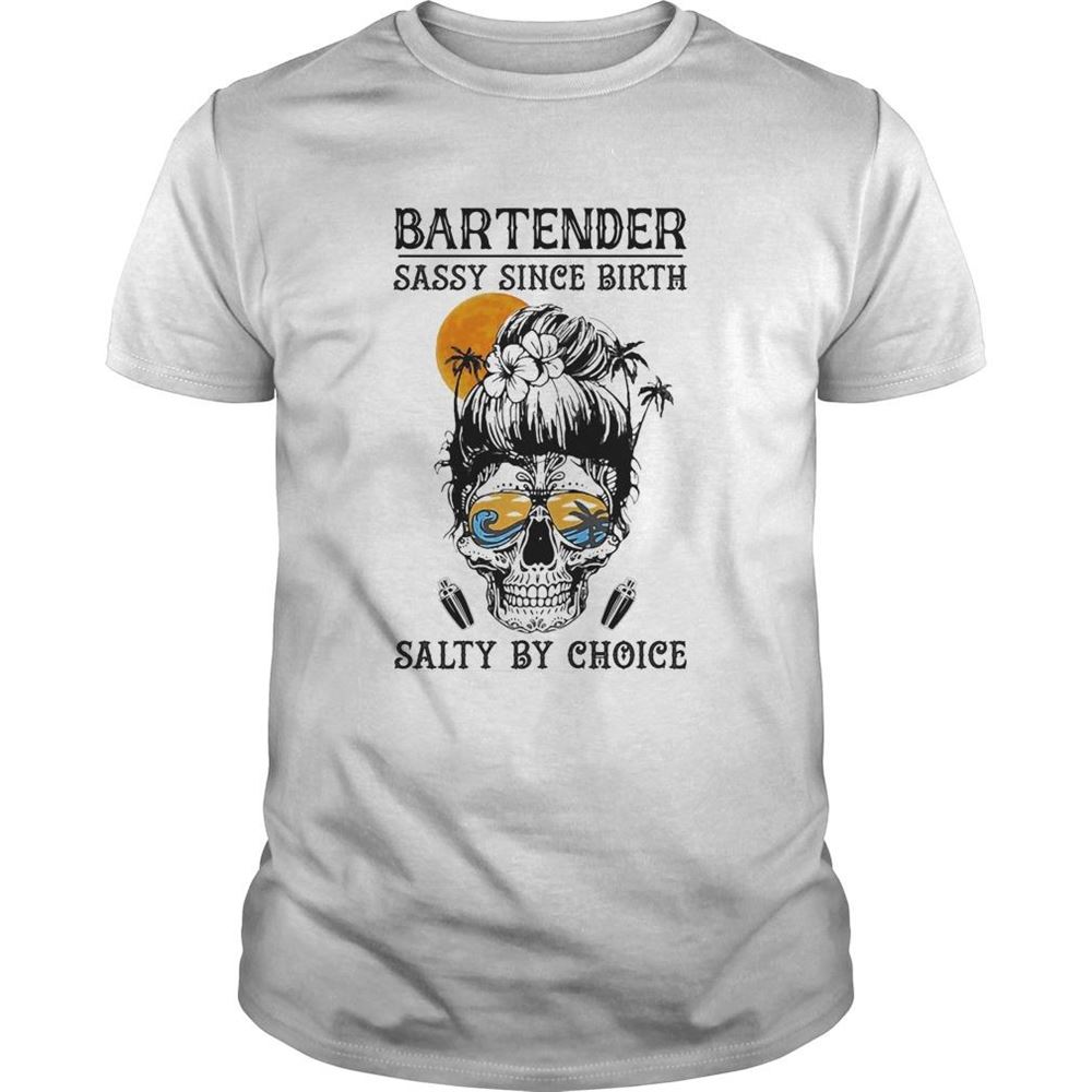 Happy Skull Sugar Bartender Sassy Since Birth Salty By Choice Sunset Shirt 